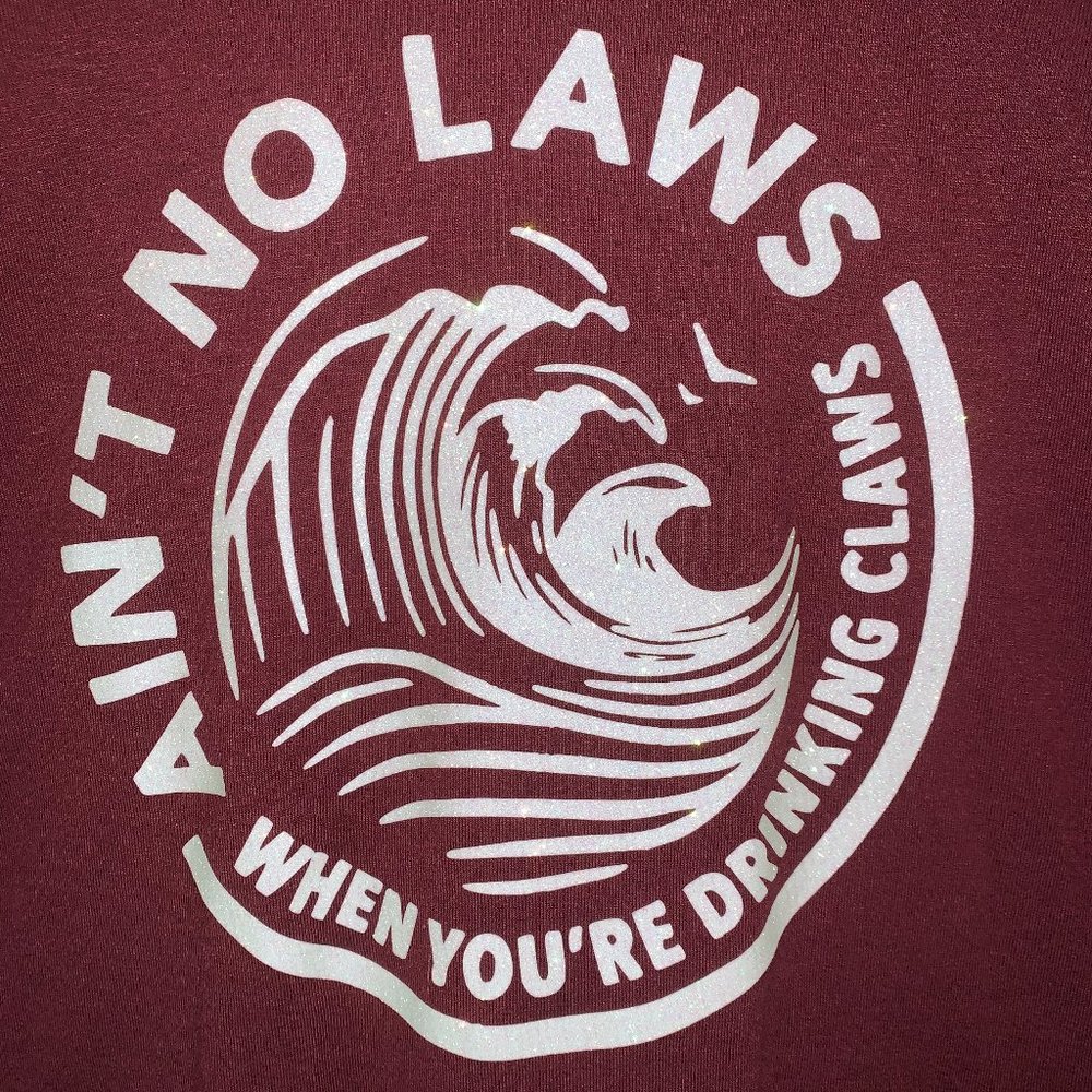 Ain't No Laws When You're Drinking Claws LARGE
